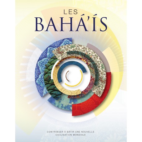 Les Bahá'ís : Contribuer à bâtir une nouvelle civilisation mondiale