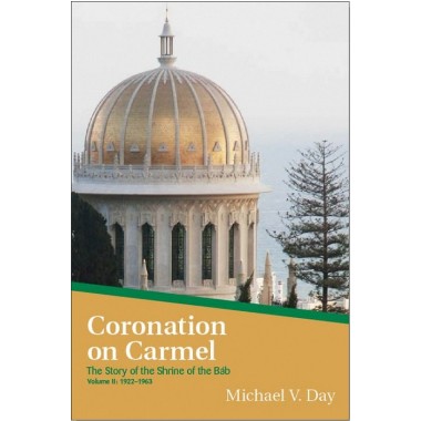 Coronation on Carmel , Story of the Shrine of the Báb, Vol.II