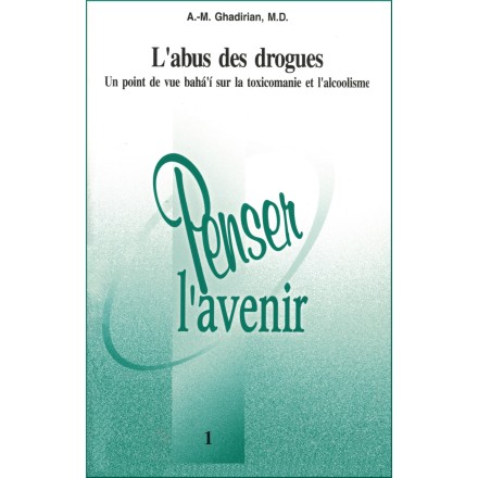 L'abus des drogues - Un point de vue Bahá'í sur la toxicomanie et l'alcoolisme
