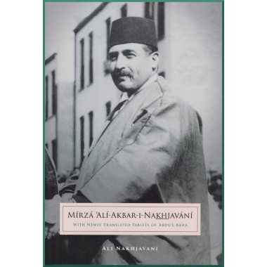 Mírzá 'Alí-Akbar-i-Nakhjavání         with newly translated Tablets of 'Abdu'l-Bahá