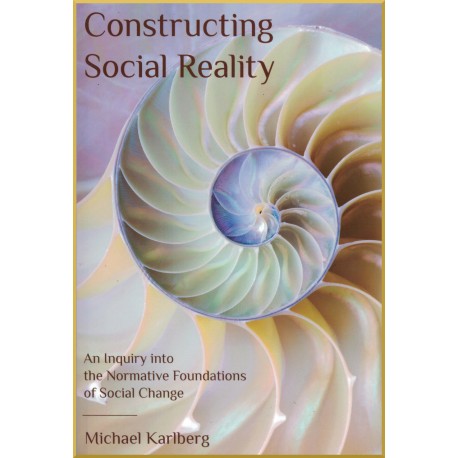 Construtcing social reality, An Inquiry into the Normative Foundations of Social change