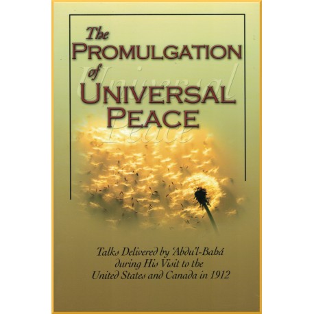 The Promulgation of Universal Peace ,Talks delivered by 'Abdu'l-Bahá during his visit to USA & Canada in 1912