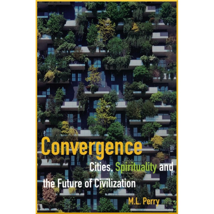 Convergence - Cities, Spirituality And The Future Of Civilization