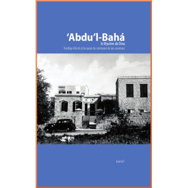 'Abdu'l-bahá , le Mystère de Dieu : Florilège d'Écrits
