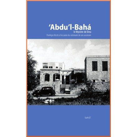 'Abdu'l-bahá , le Mystère de Dieu : Florilège d'Écrits