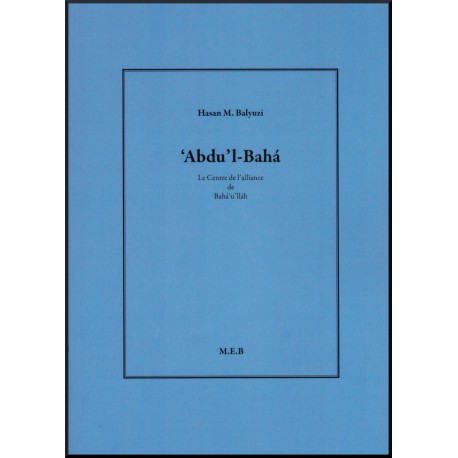 'Abdu'l-Bahá, le Centre de l'Alliance de Bahá'u'lláh, Auteur Hasan M.Balyuzi
