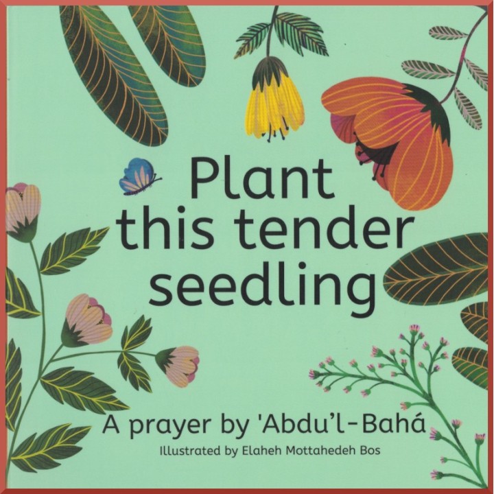 Plant this tender seedling , Prayer by 'Abdu'l-Bahá