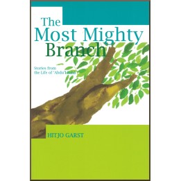 The Most Mighty Branch - Stories from the life of of 'Abdu'l-Bahá