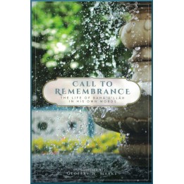 Call to Remembrance , The life of Bahá'u'lláh in his own words