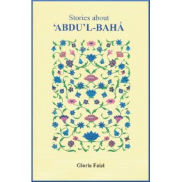 Stories about 'Abdu'l-bahá, by Gloria Faizi