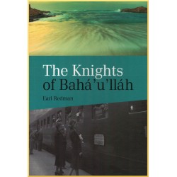 Knights of Baha'u'llah - The Stories of all the Knights of Baha'u'llah