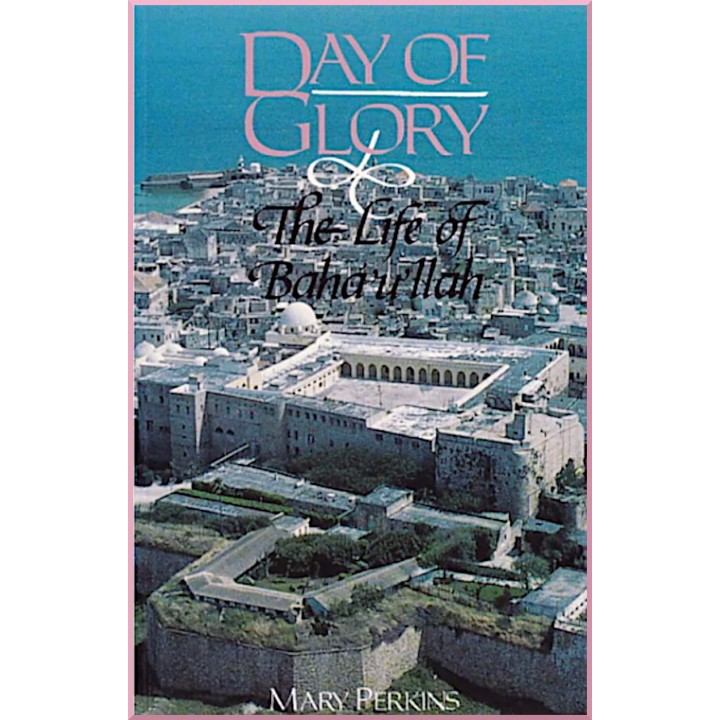 Day of Glory - The Life of Baha'u'llah