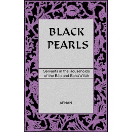Black Pearls: Servants in the Households of the Báb and Bahá’u’lláh