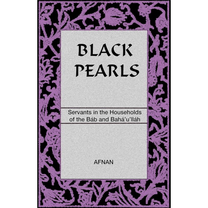 Black Pearls: Servants in the Households of the Báb and Bahá’u’lláh