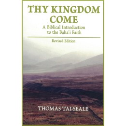 Thy Kingdom Come: A Biblical Introduction to the Baha’i Faith