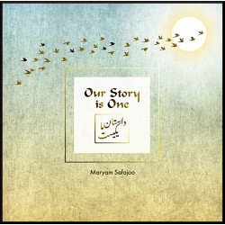 Our Story Is One Comprising Persian and English translated stories, accomapnied by artwork from Maryam Safajoo .