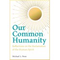 Our Common Humanity  Reflections on the Reclamation of the Human Spirit