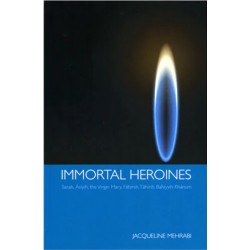 Immortal Heroines - Sarah, Asiyih, the Virgin Mary, Fatimih, Tahirih, Bahiyyih Khanum