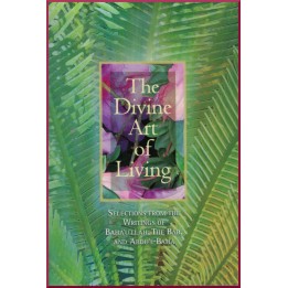 The Divine Art of Living, Selection from the writtings of bahá'u'lláh, the Báb & 'Abdu'l-Bahá
