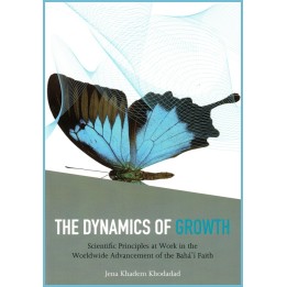 Dynamics of Growth,Scientific Principles at Work in the Worldwide advancement of the Bahá'í Faith