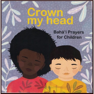 Livre pour enfant en anglais : Crown my head , Bahá'í Prayers for Children