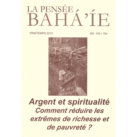 La pensée bahá'ie n°153/154 : Argent et spiritualité, comment réduire les extrêmes de richesse et de pauvreté ?