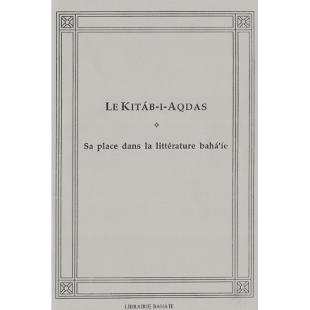 Divers Kitáb-i-Aqdas, sa place dans la littérature bahá'íe