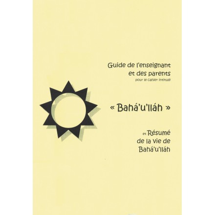 Bahá'u'lláh , guide de l'enseignants et des parents