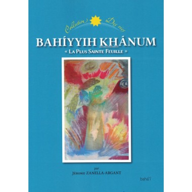 Bahíyyih Khánum, 'La Plus Sainte Feuille'