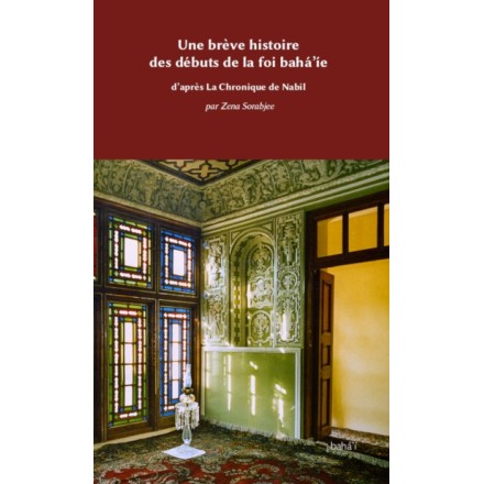 Une brève histoire des débuts de la foi bahá'íe, d'après La chronique de Nabil