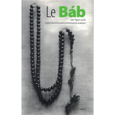 Le Báb, une Figure sacrée, florilège d'écrits